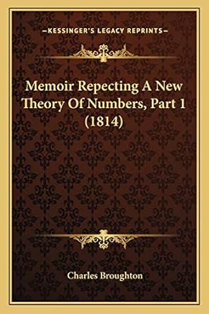 memoir repecting a new theory of numbers part 1 1st edition charles broughton 1165473631, 978-1165473632