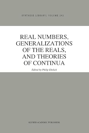 real numbers generalizations of the reals and theories of continua 1st edition p. ehrlich 9048143624,
