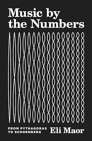music by the numbers from pythagoras to schoenberg 1st edition eli maor 0691202966, 978-0691202969