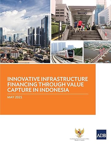 innovative infrastructure financing through value capture in indonesia 1st edition asian development bank