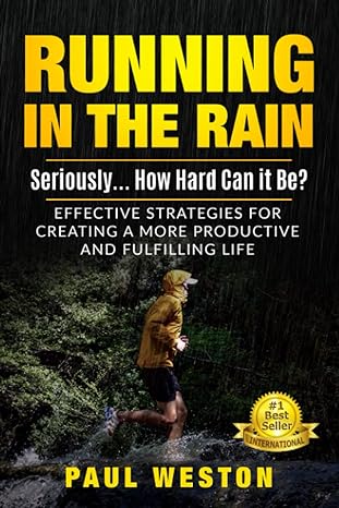 running in the rain seriously how hard can it be effective strategies for creating a more productive and