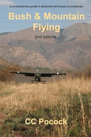 a comprehensive guide to advanced techniques and procedures bush and mountain flying 2nd edition c c pocock