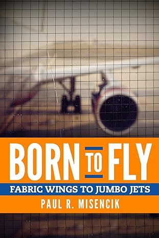 born to fly fabric wings to jumbo jets 1st edition paul r misencik 0999146033, 978-0999146033