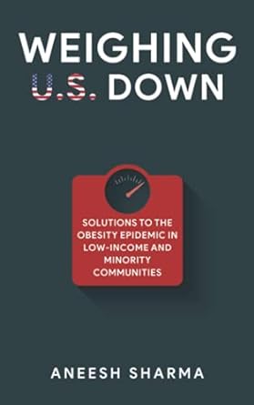 weighing u s down solutions to the obesity epidemic in low income and minority communities 1st edition aneesh