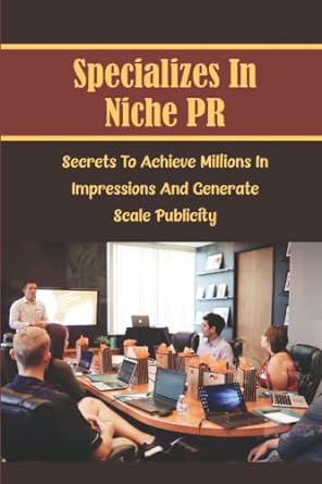 specializes in niche pr secrets to achieve millions in impressions and generate scale publicity 1st edition