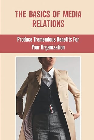 the basics of media relations produce tremendous benefits for your organization 1st edition nicola hawes