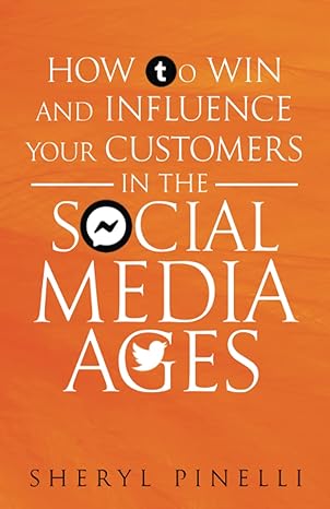 how to win and influence your customers in the social media ages 1st edition sheryl pinelli 979-8364791030