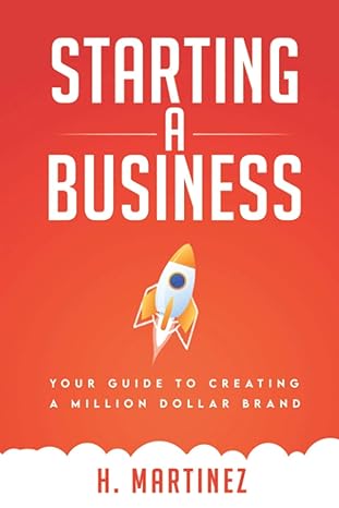 starting a business your guide to creating a million dollar brand 1st edition h martinez 979-8720232511