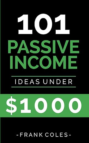 101 passive income ideas under $1000 1st edition frank coles 173072681x, 978-1730726811