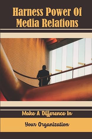 harness power of media relations make a difference in your organization 1st edition timmy parra 979-8358168077