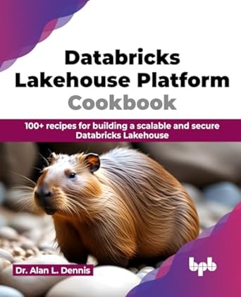 databricks lakehouse platform cookbook 100+ recipes for building a scalable and secure databricks lakehouse