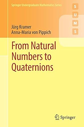 from natural numbers to quaternions 1st edition jurg kramer ,anna-maria von pippich 3319694278, 978-3319694276