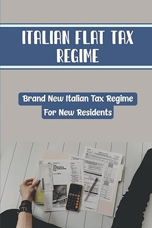 italian flat tax regime brand new italian tax regime for new residents 1st edition aubrey callery
