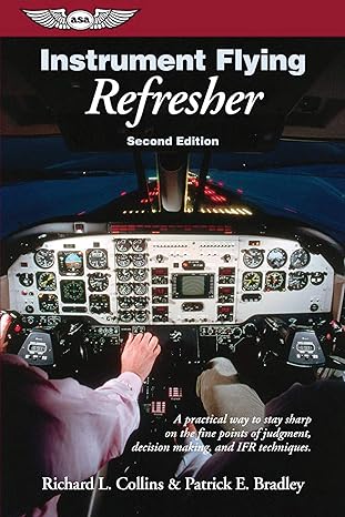 instrument flying refresher a practical way to stay sharp on the fine points of judgment decision making and
