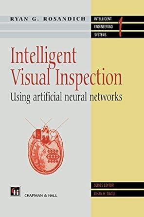 intelligent visual inspection using artificial neural networks 1st edition r. rosandich 1461285100,