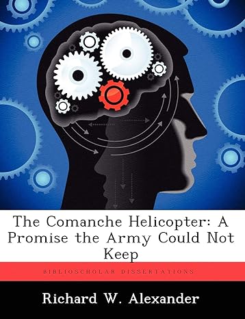 the comanche helicopter a promise the army could not keep 1st edition richard w alexander 1249594758,