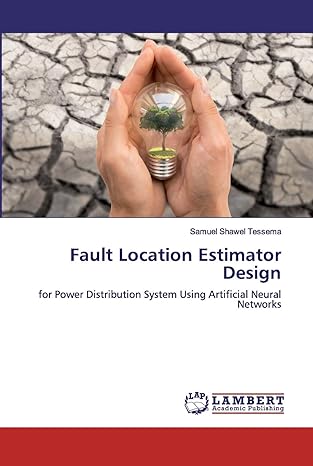 fault location estimator design for power distribution system using artificial neural networks 1st edition