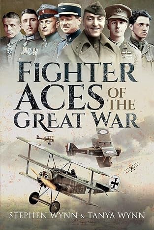 fighter aces of the great war 1st edition stephen wynn ,tanya wynn 1473835208, 978-1473835207