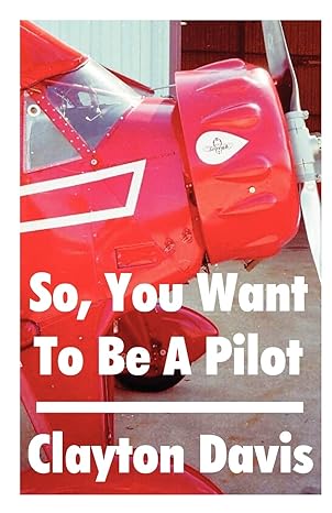so you want to be a pilot 1st edition clayton davis 1581128207, 978-1581128208