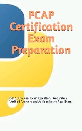 PCAP Certification Exam Preparation Get 100 Real Exam Questions Accurate And Verified Answers And As Seen In The Real Exam