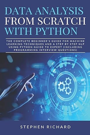 data analysis from scratch with python the complete beginner s guide for machine learning techniques and a