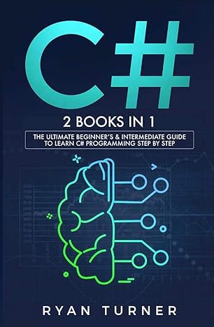 c# 2 books in 1 the ultimate beginner s and intermediate guide to learn c# programming step by step 1st