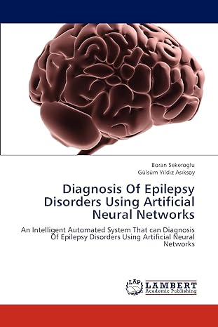 diagnosis of epilepsy disorders using artificial neural networks an intelligent automated system that can