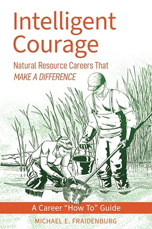 intelligent courage natural resource careers that make a difference 1st edition michael e. fraidenburg