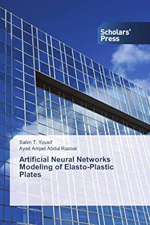 artificial neural networks modeling of elasto plastic plates 1st edition salim t. yousif, ayad amjad abdul