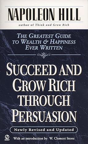 succeed and grow rich through persuasion revised and updated edition napoleon hill ,samuel a. cypert ,w.