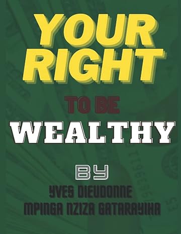 your right to be wealthy 1st edition yves dieudonne mpinga nziza gatarayiha 979-8498663203