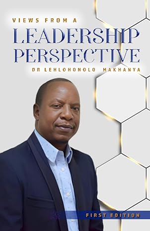views from a leadership perspective 1st edition lehlohonolo makhanya 979-8862180107