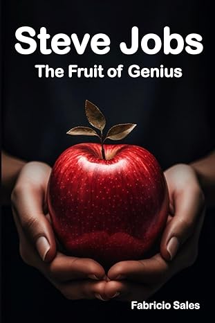 steve jobs the fruit of genius 1st edition fabricio sales silva 979-8862760415