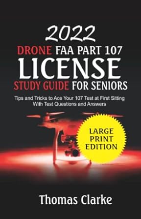2022 drone faa part 107 license study guide for seniors tips and tricks to ace your 107 test at first sitting