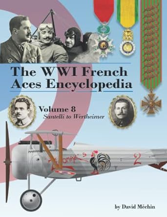 the wwi french aces encyclopedia volume 8 santelli to wertheimer 1st edition david mechin 1953201377,