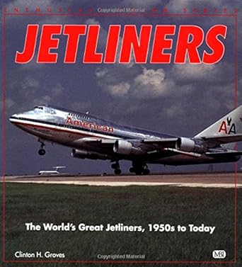 jetliners the worlds great jetliners 1950s to today 1st edition clinton h groves 0879388218, 978-0879388218