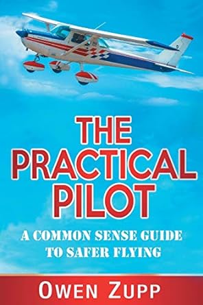 the practical pilot a common sense guide to safer flying 1st edition owen zupp 0994603819, 978-0994603814