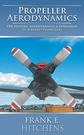 propeller aerodynamics the history aerodynamics and operation of aircraft propellers 1st edition frank e