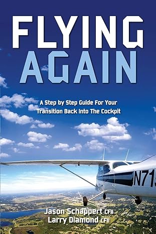 flying again a step by step guide for your transition back into the cockpit 1st edition jason schappert,