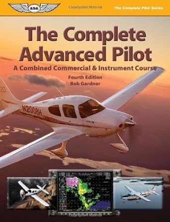 the complete advanced pilot a combined commercial and instrument course 4th edition bob gardner 1560277181,