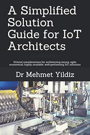 a simplified solution guide for iot architects 1st edition dr mehmet yildiz 1708665536, 978-1708665531