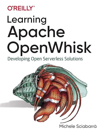learning apache openwhisk developing open serverless solutions 1st edition michele sciabarra 1492046167,