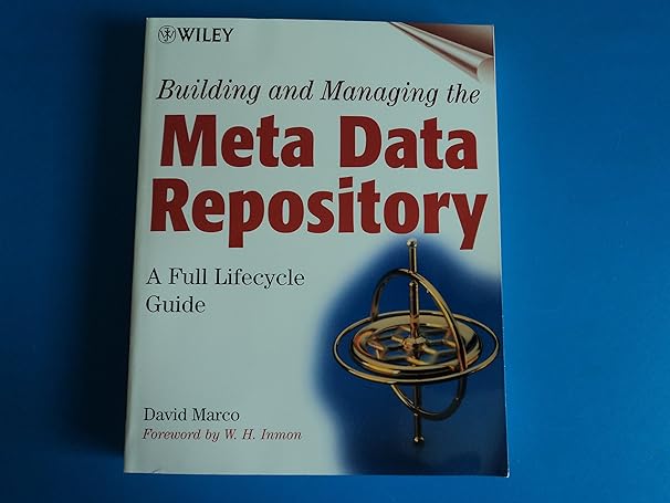 building and managing the meta data repository a full lifecycle guide 1st edition david marco 0471355232,