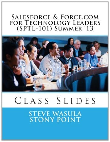 salesforce and force com for technology leaders summer 13 class slides 3rd edition steve wasula ,stony point
