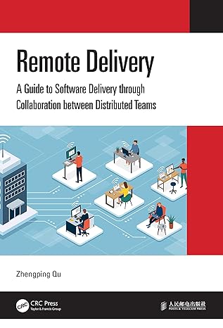 remote delivery a guide to software delivery through collaboration between distributed teams 1st edition