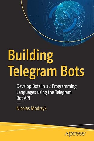 building telegram bots develop bots in 12 programming languages using the telegram bot api 1st edition