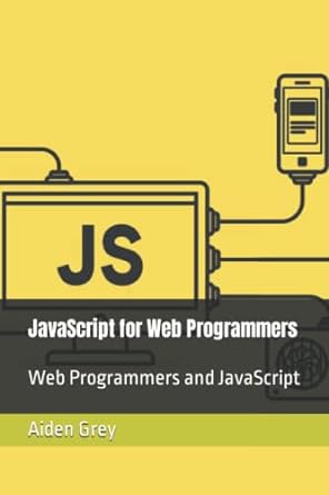 javascript for web programmers web programmers and javascript 1st edition aiden grey 979-8832195865