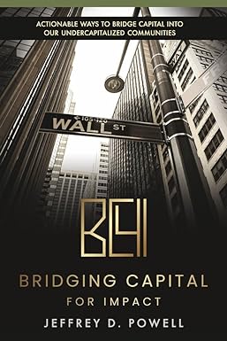 Bridging Capital For Impact Actionable Ways To Bridge Capital Into Our Undercapitalized Communities