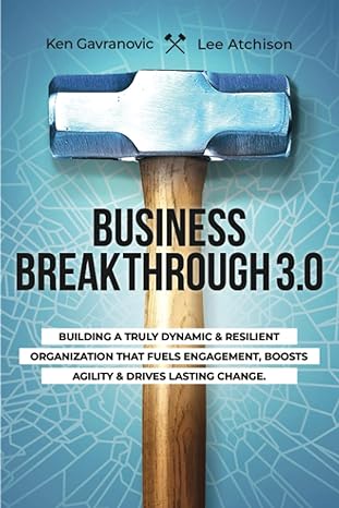 business breakthrough 3 0 building a truly dynamic and resilient organization that fuels engagement boosts