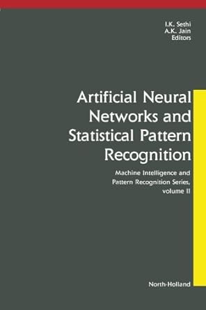 artificial neural networks and statistical pattern recognition old and new connections 1st edition i. k.